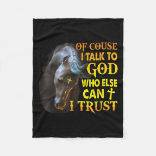Of Course I Talk To God Who Else Can I Trust Horse Fleece Blanket