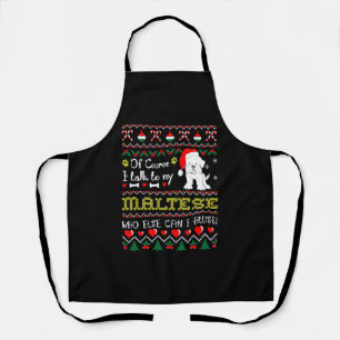 Of Course I Talk To Maltese Christmas Ugly Sweater Apron