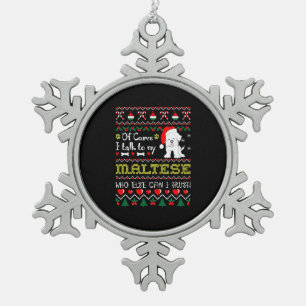 Of Course I Talk To Maltese Christmas Ugly Sweater Snowflake Pewter Christmas Ornament