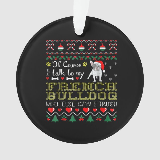 Of Course, I Talk To My French Bulldog Ornament (Front)
