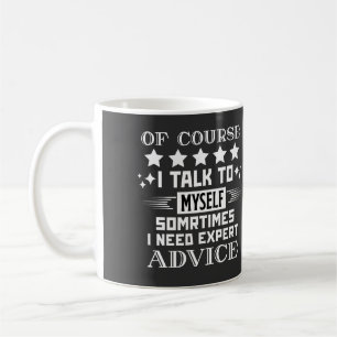 Of Course I Talk To Myself Coffee Mug