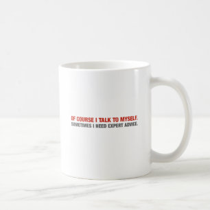 Of Course I Talk To Myself (Expert Advice) Coffee Mug