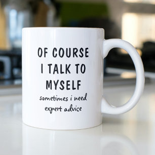 Of Course I Talk to Myself Expert Advice Coffee Mug