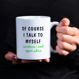 Of Course I Talk to Myself Expert Advice Coffee Mug