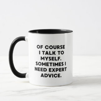 Of Course I Talk to Myself (Expert Advice) Mug
