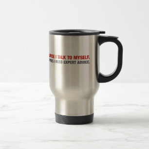 Of Course I Talk To Myself (Expert Advice) Travel Mug