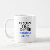 Of Course I Talk To Myself Funny Coffee Mug