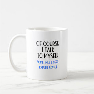 Of Course I Talk To Myself Funny Coffee Mug