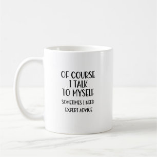 Of Course I Talk To Myself Funny Coffee Mug