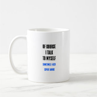 Of Course I Talk To Myself Funny Coffee Mug