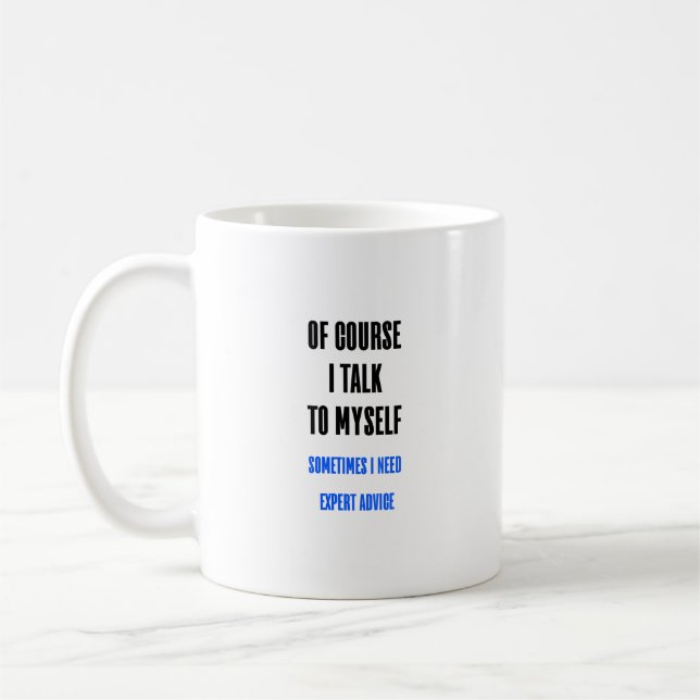 Of Course I Talk To Myself Funny Coffee Mug (Left)