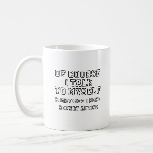 Of Course I Talk To Myself Funny Coffee Mug (Left)