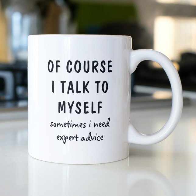 Of Course I Talk to Myself Funny Quote Coffee Mug (Creator Uploaded)