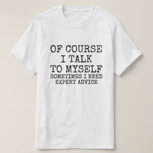 Of Course I Talk to Myself Funny T-Shirt
