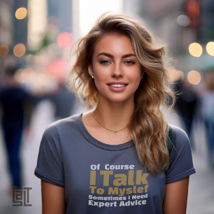 Of Course I Talk To Myself Funny T-Shirt
