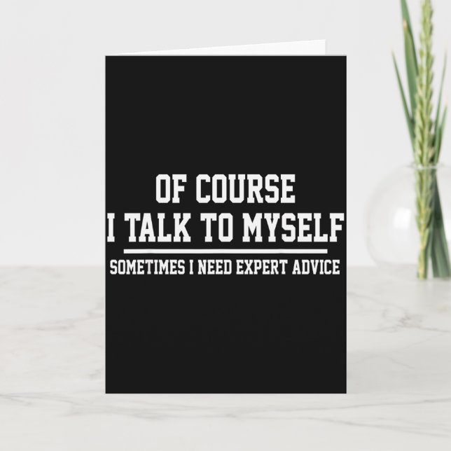 Of Course I Talk To Myself Funny Tees Men Sarcasti Card (Front)