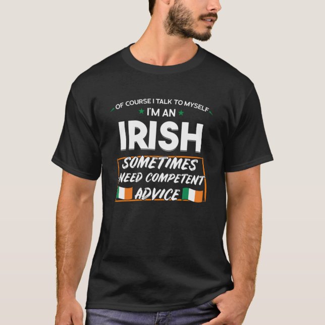 of course I talk to myself I m an irish Ireland T-Shirt (Front)