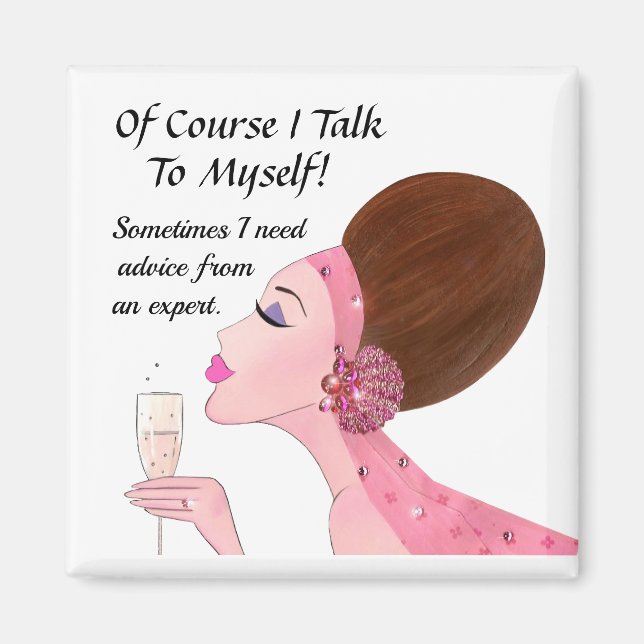 “Of course I talk to myself…” Magnet (Front)