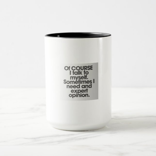 Of COURSE I Talk to Myself Mug – Funny & Humourous (Center)