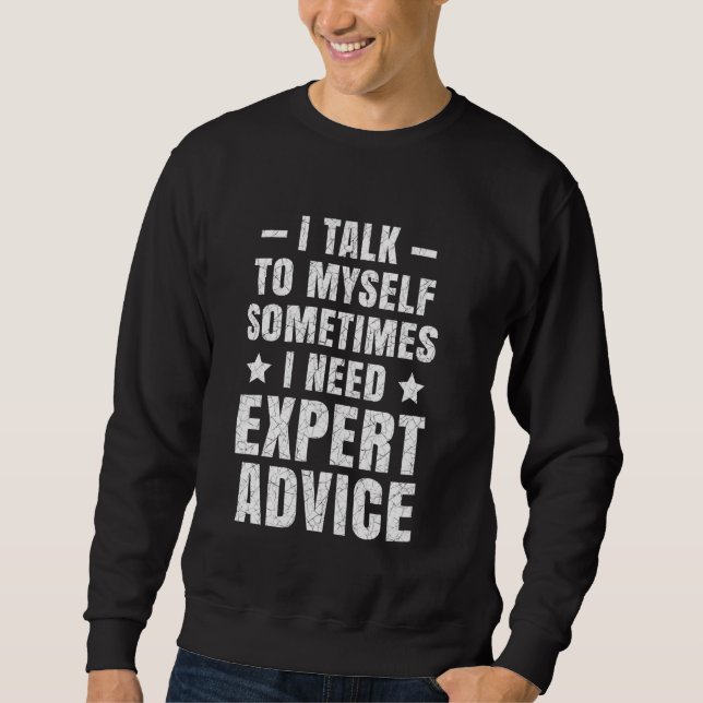 Of Course I Talk To Myself Need Expert Advice Funn Sweatshirt (Front)