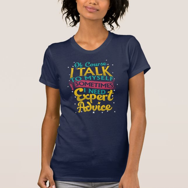 Of Course I Talk To Myself Sometimes Expert T-Shirt (Front)