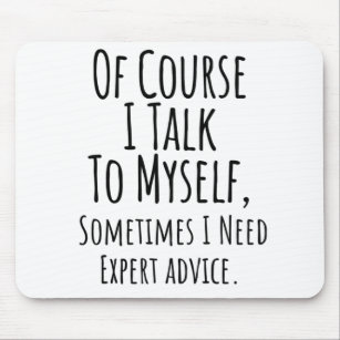 of course i talk to myself sometimes i, funny mouse pad