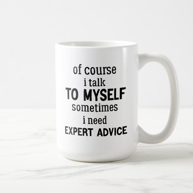 of course i talk to myself sometimes i need expert coffee mug (Right)