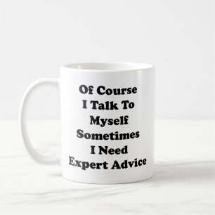 Of Course I Talk To Myself Sometimes I Need Expert Coffee Mug