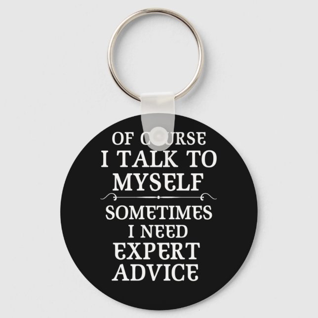 Of Course I Talk to Myself Sometimes I Need Expert Key Ring (Front)