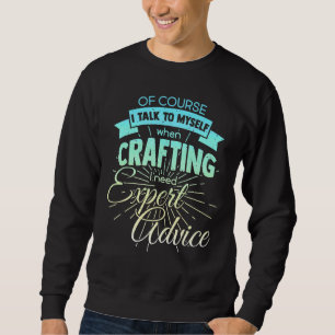 Of Course I Talk To Myself Sometimes I Need Expert Sweatshirt