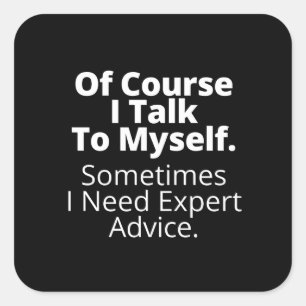 Of course I talk to myself. Square Sticker