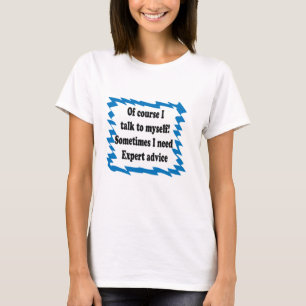 Of Course I Talk To Myself T-Shirt