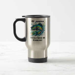 Of Course I'd Rather Be Fishing Travel Mug