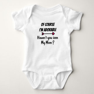 Of course I'm adorable Baby Bodysuit