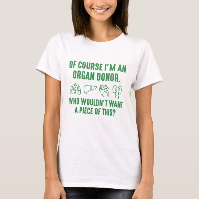 Of Course I'm An Organ Donor T-Shirt (Front)