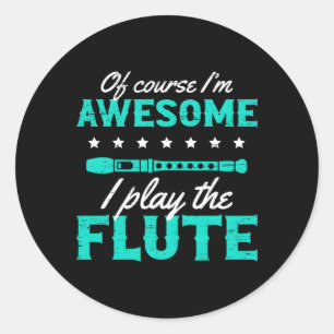 Of Course I'M Awesome I Play The Flute Classic Round Sticker