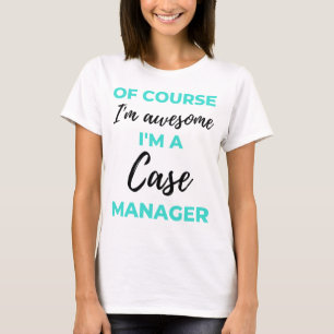 Of Course I'm Awesome I'm A Case Manager 2 T-Shirt