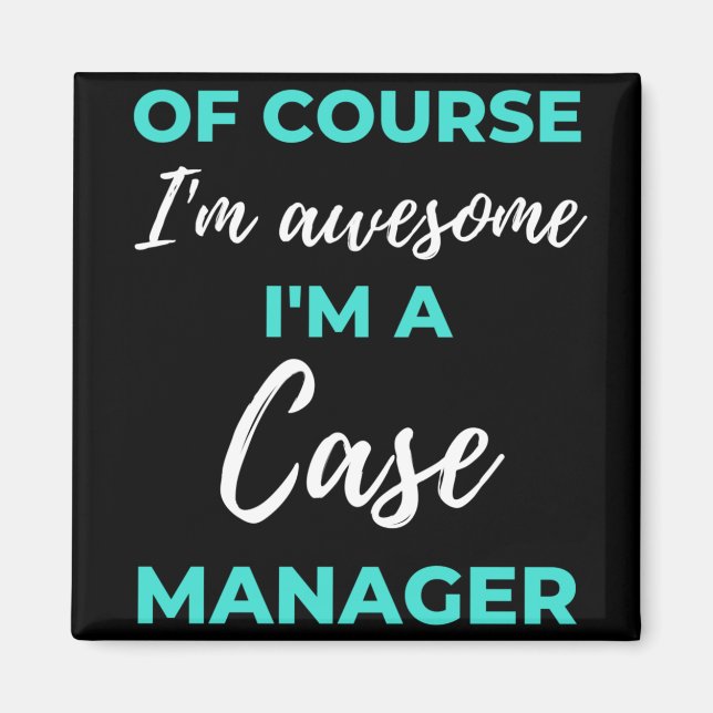 Of Course I'm Awesome I'm A Case Manager Magnet (Front)