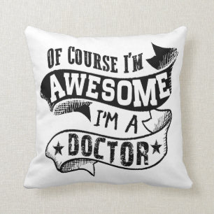 Of Course I'm Awesome I'm a Doctor Cushion