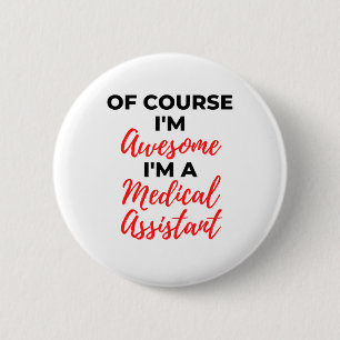 Of Course I'm Awesome I'm A Medical Assistant 2 6 Cm Round Badge