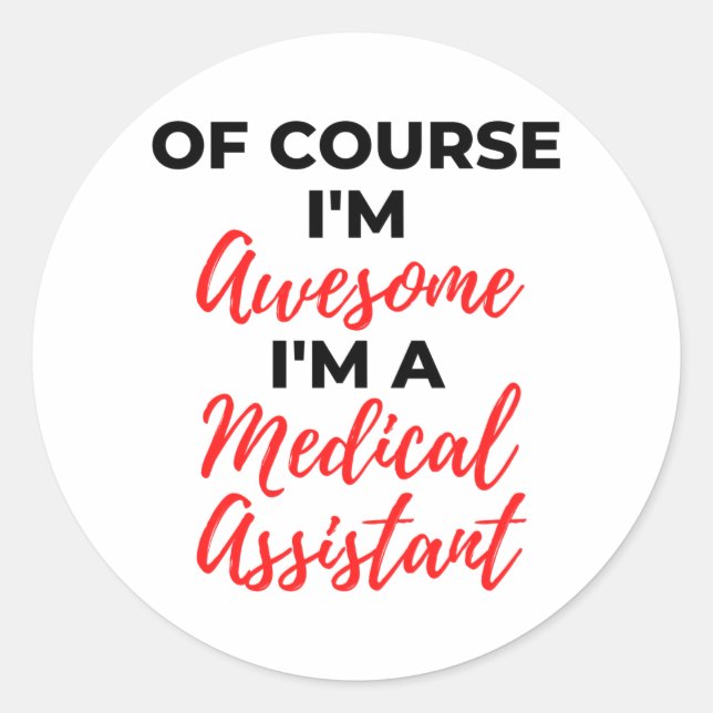 Of Course I'm Awesome I'm A Medical Assistant 2 Classic Round Sticker (Front)