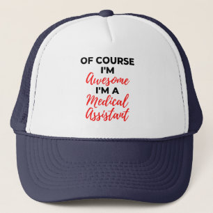 Of Course I'm Awesome I'm A Medical Assistant 2 Trucker Hat