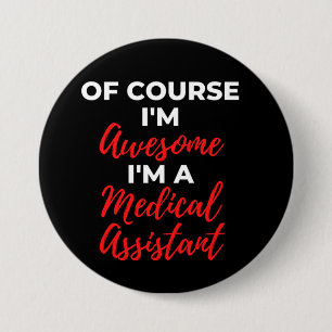 Of Course I'm Awesome I'm A Medical Assistant 7.5 Cm Round Badge