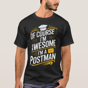 Of Course I'm Awesome I'm a Postman Funny Postman  T-Shirt