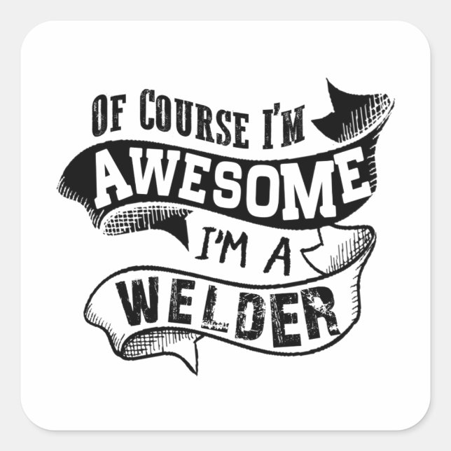 Of Course I'm Awesome I'm a Welder Square Sticker (Front)