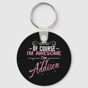 Of Course I'm Awesome I'm Addison name Key Ring