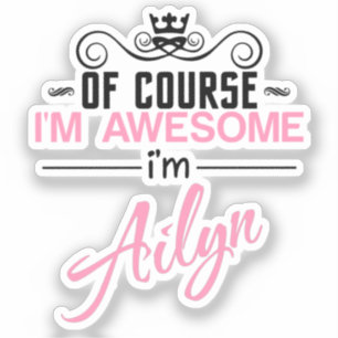 Of Course I'm Awesome I'm Ailyn