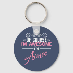 Of Course I'm Awesome I'm Aimee Key Ring