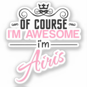 Of Course I'm Awesome I'm Airis