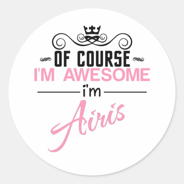 Of Course I'm Awesome I'm Airis Classic Round Sticker (Front)